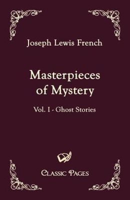 Masterpieces of Mystery - containing narratives from Guy de Maupassant
