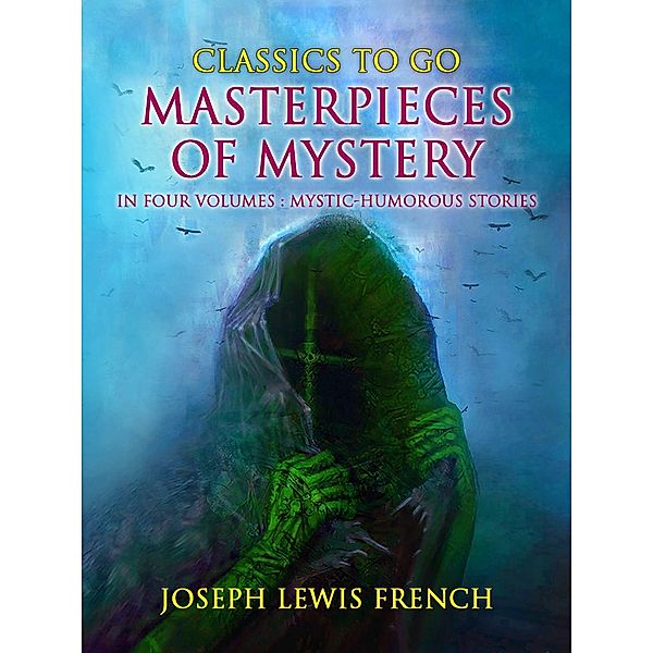 Masterpieces of Mystery in Four Volumes: Mystic-Humorous Stories, Various