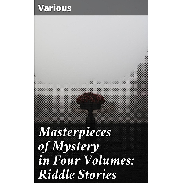 Masterpieces of Mystery in Four Volumes: Riddle Stories, Various