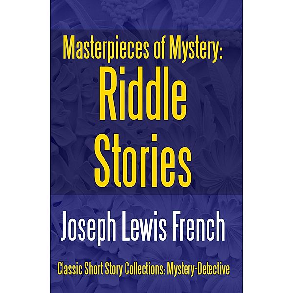 Masterpieces of Mystery: Riddle Stories / Classic Short Story Collections: Mystery-Dete Bd.5, Joseph Lewis French
