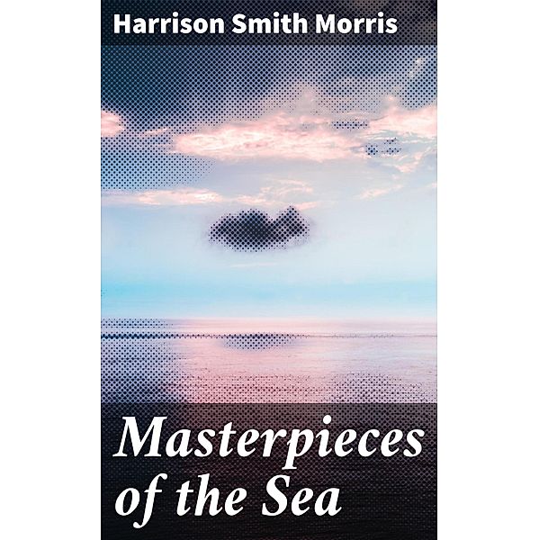 Masterpieces of the Sea, Harrison Smith Morris