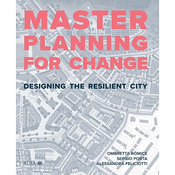 Masterplanning for Change, Ombretta Romice, Sergio Porta, Alessandra Feliciotti