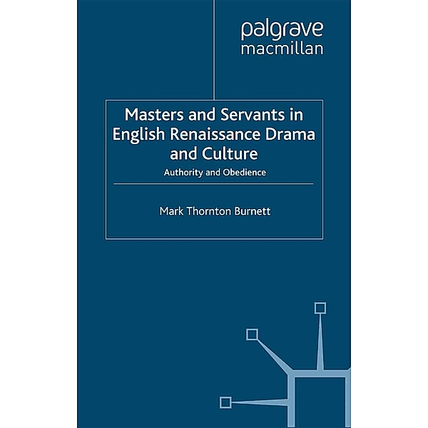 Masters and Servants in English Renaissance Drama and Culture / Early Modern Literature in History, M. Burnett