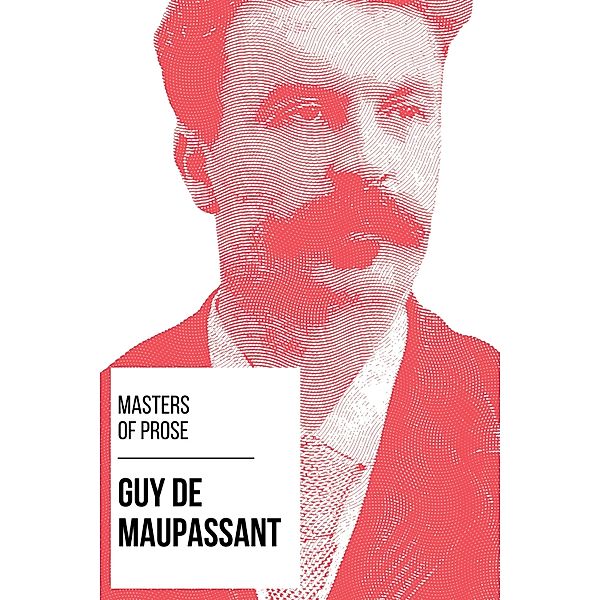 Masters of Prose - Guy de Maupassant / Masters of Prose Bd.7, Guy de Maupassant, August Nemo