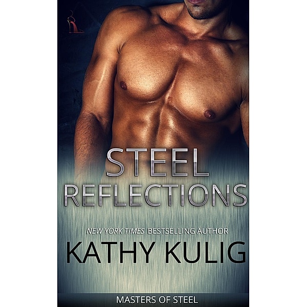Masters of Steel series: Steel Reflections (Masters of Steel series, #1), Kathy Kulig