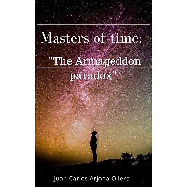 Masters of time: ''The Armageddon paradox'', Juan Carlos Arjona Ollero
