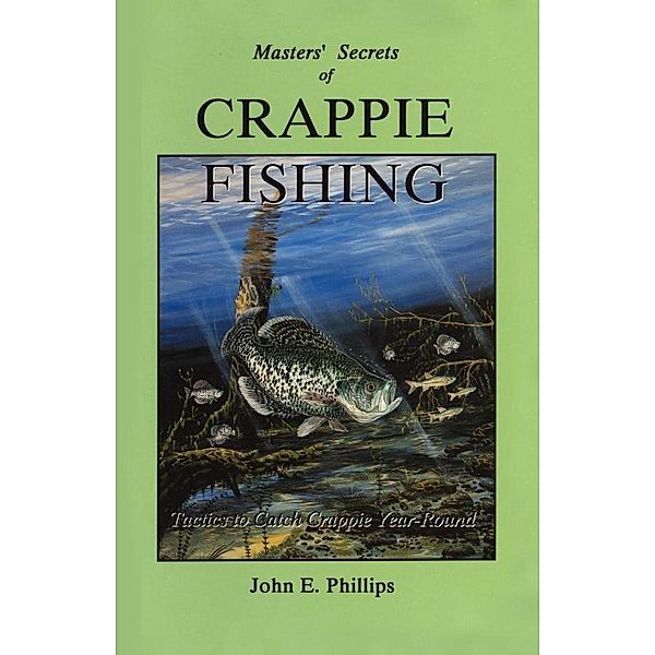 Masters' Secrets of Crappie Fishing / Fishing Library, John E. Phillips