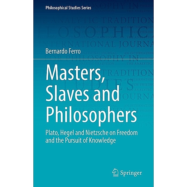 Masters, Slaves and Philosophers / Philosophical Studies Series Bd.149, Bernardo Ferro