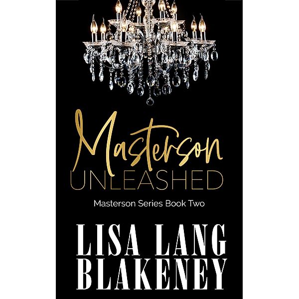 Masterson Unleashed (The Masterson Series, #2) / The Masterson Series, Lisa Lang Blakeney