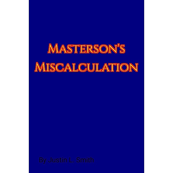Masterson's Miscalculation (Scabbers, #6) / Scabbers, Justin L. Smith