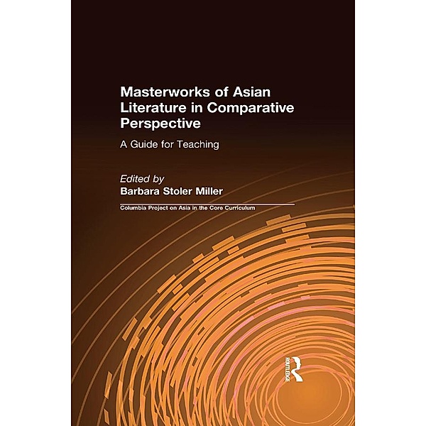 Masterworks of Asian Literature in Comparative Perspective: A Guide for Teaching, Barbara Stoler Miller