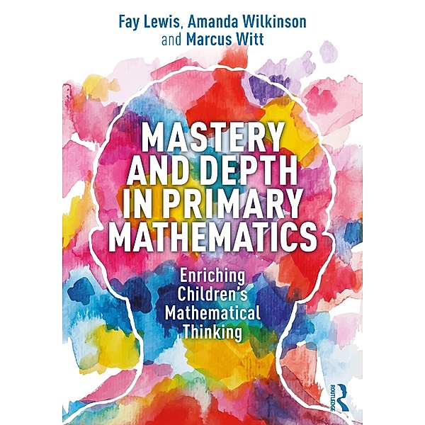 Mastery and Depth in Primary Mathematics, Fay Lewis, Amanda Wilkinson, Marcus Witt