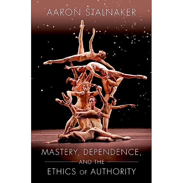 Mastery, Dependence, and the Ethics of Authority, Aaron Stalnaker
