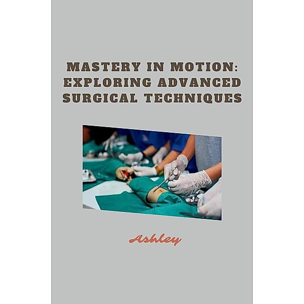 Mastery in Motion: Exploring Advanced Surgical Techniques, Ashley