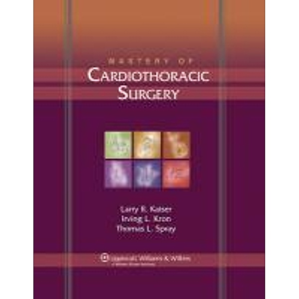 Mastery of Cardiothoracic Surgery, Larry R. Kaiser, Eldridge L. Eliason, Irving L. Kron, William H. Muller