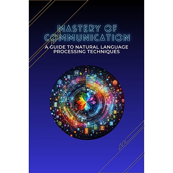 Mastery of Communication: A Guide to Natural Language Processing Techniques, Sheldon Morgan David