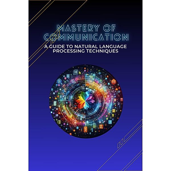 Mastery of Communication: A Guide to Natural Language Processing Techniques, Sheldon Morgan David