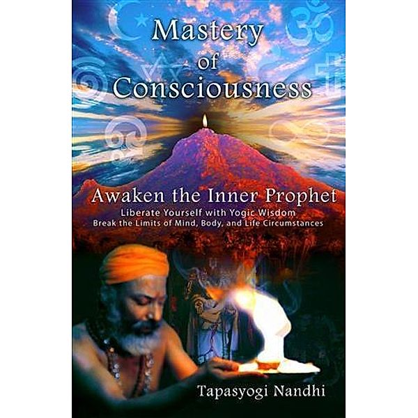 Mastery of Consciousness: Awaken the Inner Prophet / Nandhiji, Nandhiji