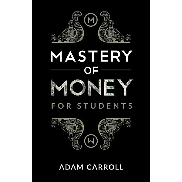 Mastery of Money for Students / BookPress Publishing, Adam Carroll