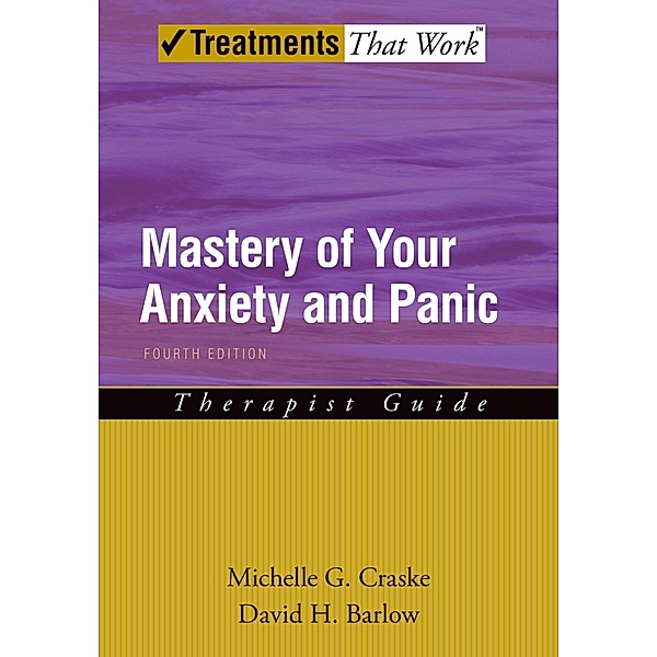 Mastery of Your Anxiety and Panic, Michelle G. Craske, David H. Barlow