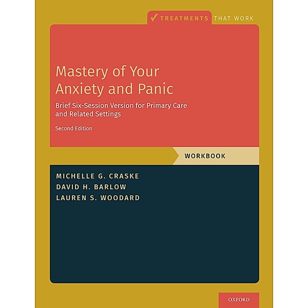 Mastery of Your Anxiety and Panic, Michelle G. Craske, David H. Barlow, Lauren S. Woodard