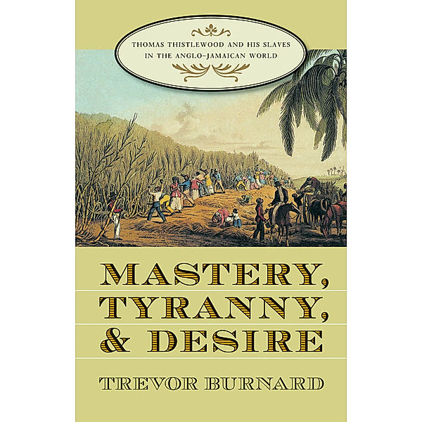 Mastery, Tyranny, and Desire, Trevor Burnard