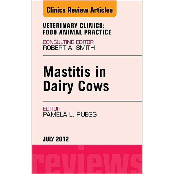 Mastitis in Dairy Cows, An Issue of Veterinary Clinics: Food Animal Practice, Pamela L. Ruegg