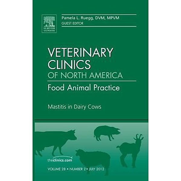 Mastitis in Dairy Cows, An Issue of Veterinary Clinics: Food Animal Practice, Pamela L. Ruegg