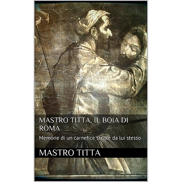 Mastro Titta: il boia di Roma, Mastro Titta