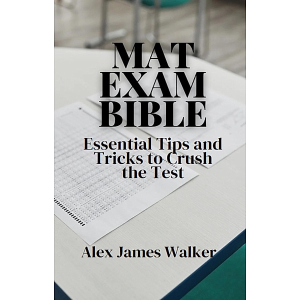 MAT Exam Bible, Alex James Walker
