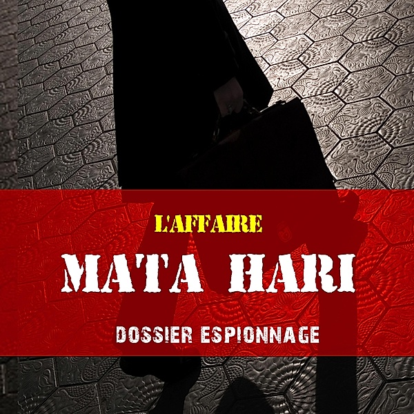 Mata Hari, Les plus grandes affaires d'espionnage, Frédéric Garnier