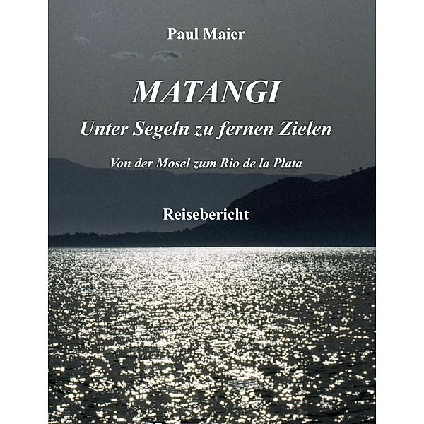 Matangi - Unter Segeln zu fernen Zielen, Paul Maier