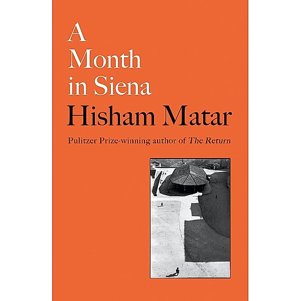 Matar, H: Month in Siena, Hisham Matar