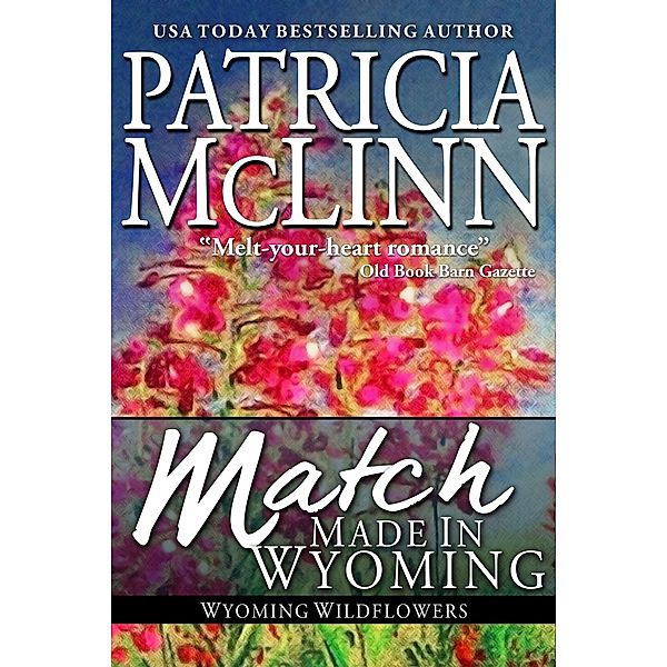 Match Made in Wyoming (Wyoming Wildflowers, Book 3) / Wyoming Wildflowers, Patricia Mclinn