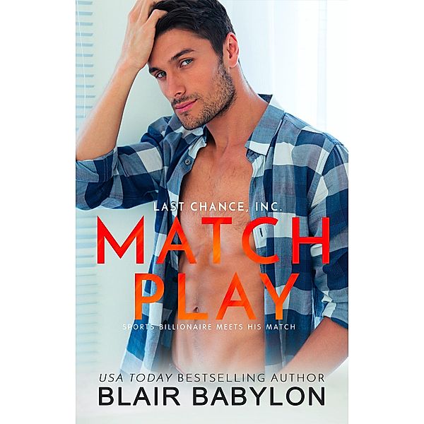 Match Play: Sports Billionaire Meets His Match (Last Chance, Inc., #2) / Last Chance, Inc., Blair Babylon
