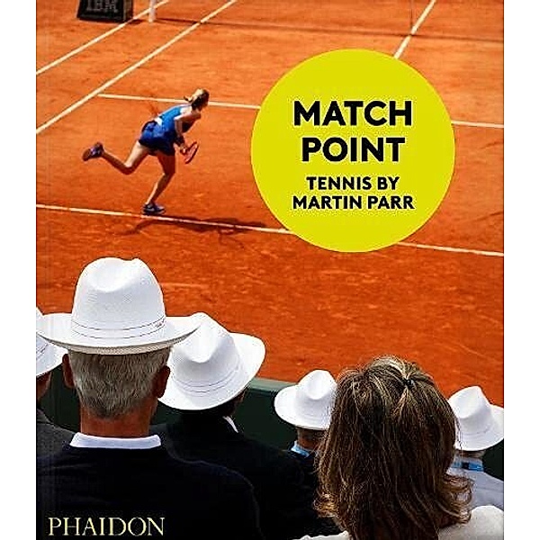 Match Point: Tennis by Martin Parr, Martin Parr