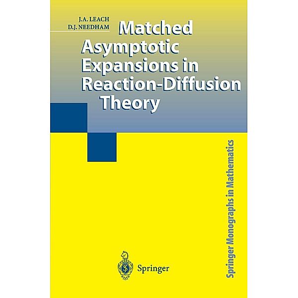 Matched Asymptotic Expansions in Reaction-Diffusion Theory / Springer Monographs in Mathematics, J. A. Leach, D. J. Needham