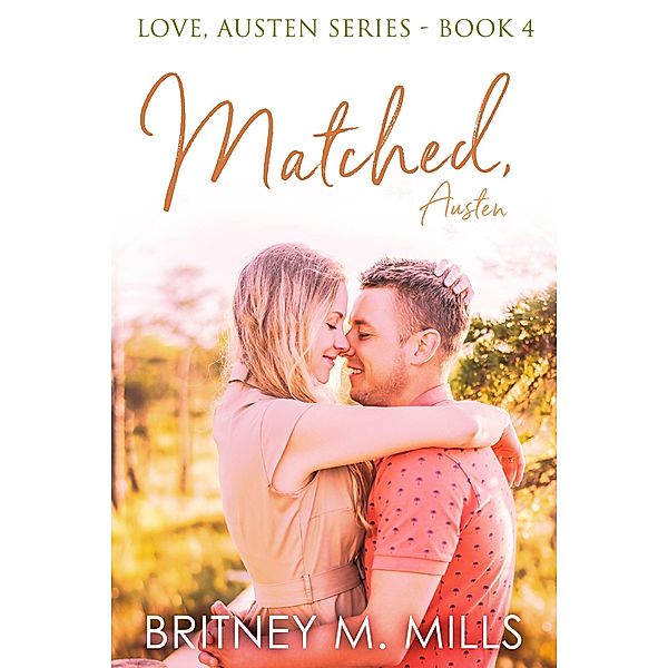 Matched, Austen (Love, Austen, #4) / Love, Austen, Britney Mills