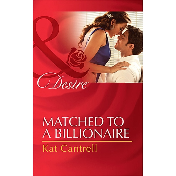Matched To A Billionaire (Mills & Boon Desire) (Happily Ever After, Inc., Book 1) / Mills & Boon Desire, Kat Cantrell