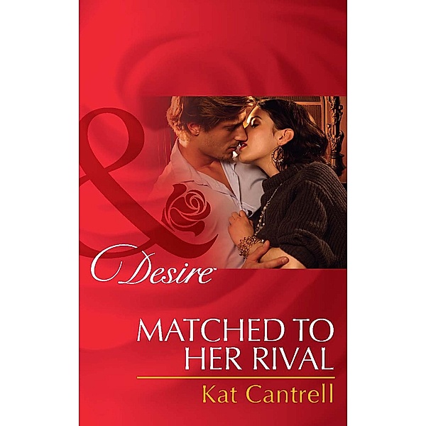 Matched To Her Rival (Mills & Boon Desire) (Happily Ever After, Inc., Book 3) / Mills & Boon Desire, Kat Cantrell