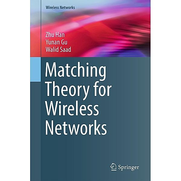Matching Theory for Wireless Networks / Wireless Networks, Zhu Han, Yunan Gu, Walid Saad