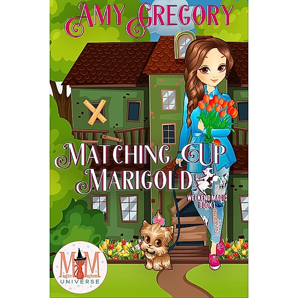 Matching Up Marigold: Magic and Mayhem Universe (Weekend Magic, #1) / Weekend Magic, Amy Gregory