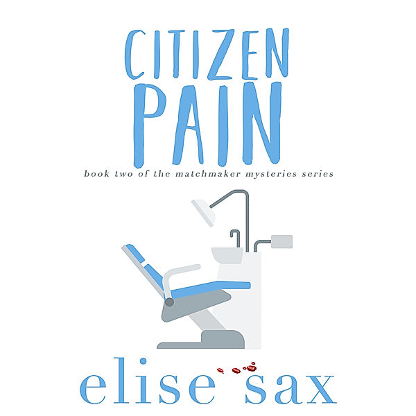 Matchmaker Mysteries: Citizen Pain, Elise Sax