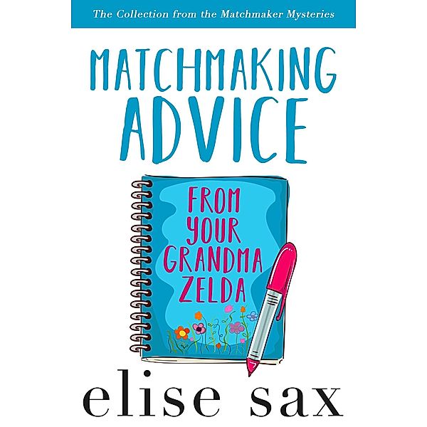 Matchmaking Advice From Your Grandma Zelda (The Collection from the Matchmaker Mysteries) / Goodnight Mysteries, Elise Sax