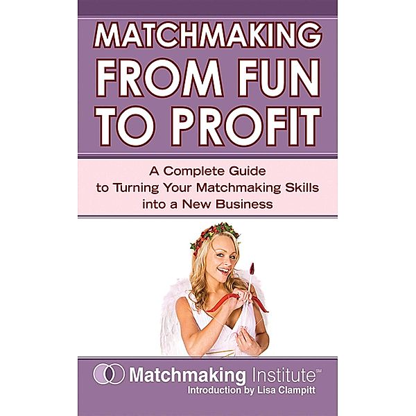 Matchmaking From Fun to Profit, Matchmaking Institute