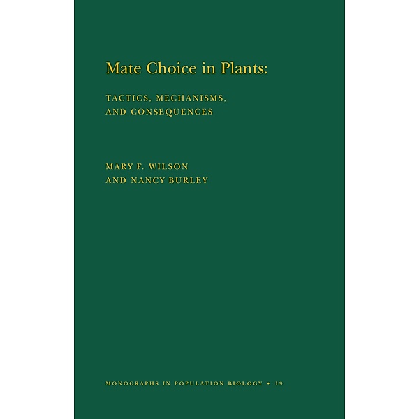 Mate Choice in Plants (MPB-19), Volume 19 / Monographs in Population Biology Bd.19, Nancy Burley, Mary F. Willson