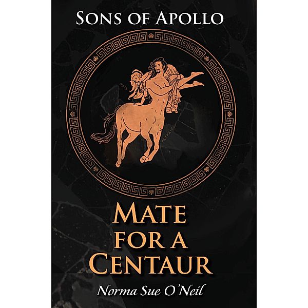 Mate For A Centaur (Sons of Apollo, #1) / Sons of Apollo, Norma Sue O'Neil