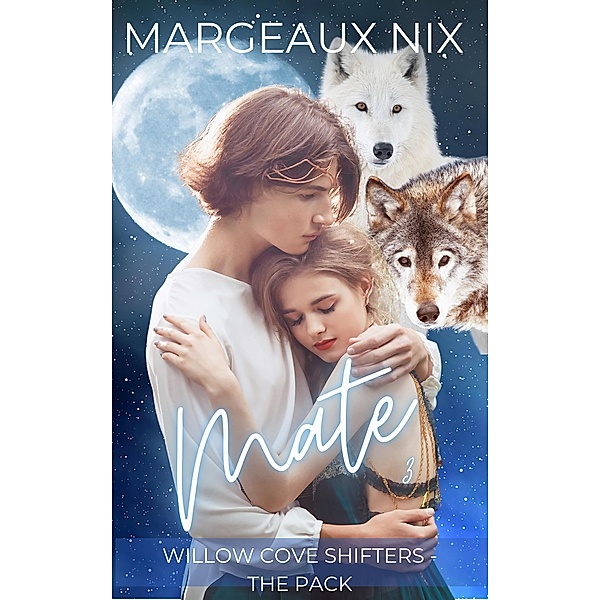 Mate - Part Three (Willow Cove Shifters - The Pack, #6) / Willow Cove Shifters - The Pack, Margeaux Nix
