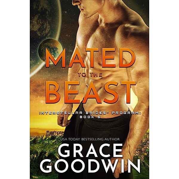 Mated to the Beast / Interstellar Brides® Program Bd.5, Grace Goodwin