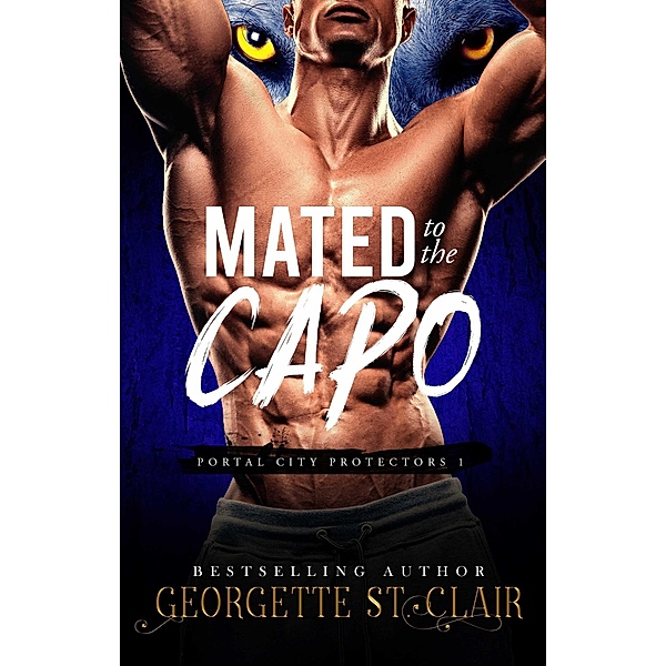 Mated to the Capo (Portal City Protectors, #1) / Portal City Protectors, Georgette St. Clair